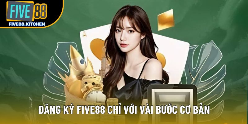 Đăng ký Five88 chỉ với vài bước cơ bản Đăng ký Five88 chỉ với vài bước cơ bản