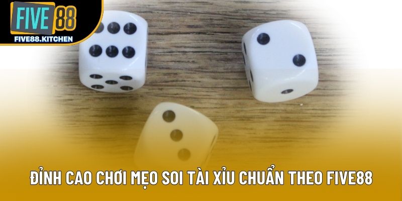 Đỉnh cao chơi mẹo soi tài xỉu chuẩn theo Five88 Đỉnh cao chơi mẹo soi tài xỉu chuẩn theo Five88