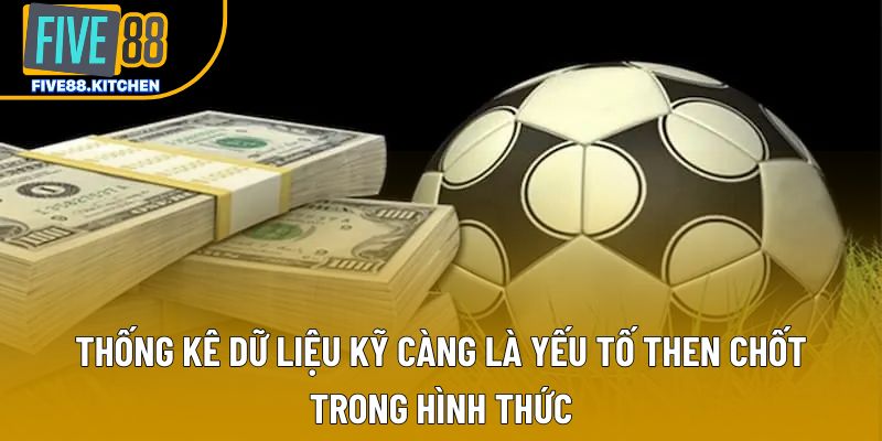 Thống kê dữ liệu kỹ càng là yếu tố then chốt trong hình thức Thống kê dữ liệu kỹ càng là yếu tố then chốt trong hình thức