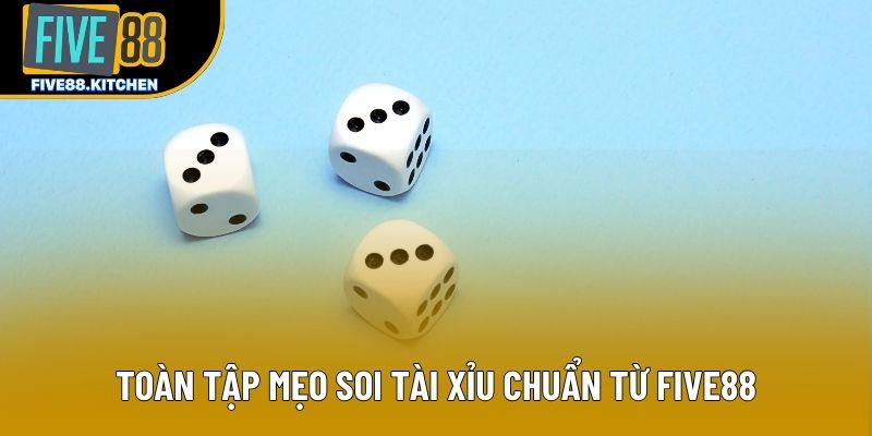 Toàn tập mẹo soi tài xỉu chuẩn từ Five88 Toàn tập mẹo soi tài xỉu chuẩn từ Five88