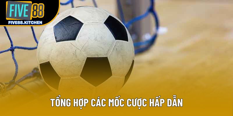 Tổng hợp các mốc cược hấp dẫn Tổng hợp các mốc cược hấp dẫn